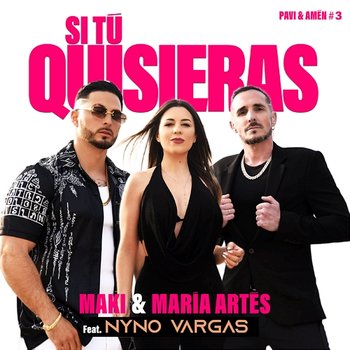 Si tú quisieras - Maki, María Artés feat. Nyno Vargas