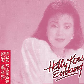 Siapa Menabur Siapa Menuai - Hetty Koes Endang