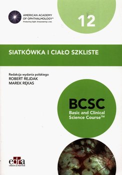 Siatkówka i ciało szkliste. BCSC 12. Seria Basic and Clinical Science Course - Opracowanie zbiorowe
