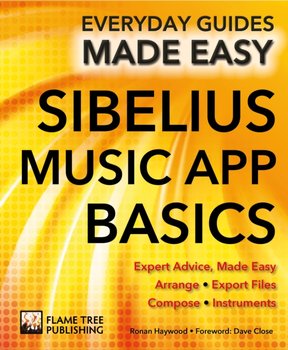 Sibelius Music App Basics. Expert Advice, Made Easy - Andy Bell, Macdonald Ronan