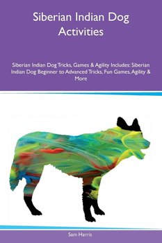 Siberian Indian Dog Activities Siberian Indian Dog Tricks, Games & Agility Includes - Harris Sam