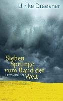 Sieben Sprünge vom Rand der Welt - Draesner Ulrike