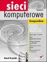 Sieci komputerowe. Kompedium Krysiak Karol