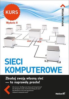 Sieci komputerowe. Kurs - Wrotek Witold