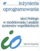 Sieci Petriego w modelowaniu i analizie systemów współbieżnych Szpyrka Marcin