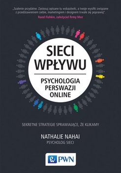 Sieci wpływu. Psychologia perswazji online - Nahai Nathalie