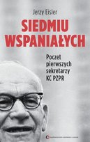 Siedmiu wspaniałych. Poczet pierwszych sekretarzy KC PZPR Eisler Jerzy