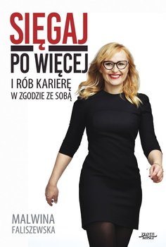 Sięgaj po więcej i rób karierę w zgodzie ze sobą - Faliszewska Malwina