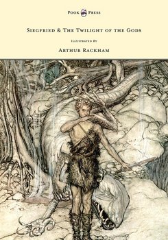 Siegfried & The Twilight of the Gods - The Ring of the Nibelung - Volume II - Illustrated by Arthur Rackham - Wagner Richard