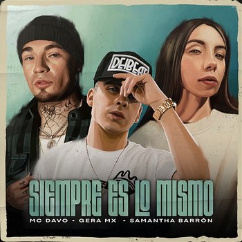 Siempre Es Lo Mismo - MC Davo, Gera MX, Samantha Barrón