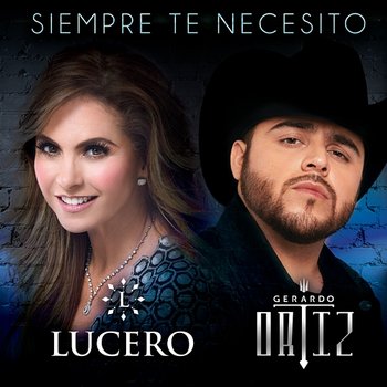 Siempre Te Necesito - Lucero, Gerardo Ortiz