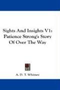 Sights and Insights V1: Patience Strong's Story of Over the Way - Whitney Adeline Dutton