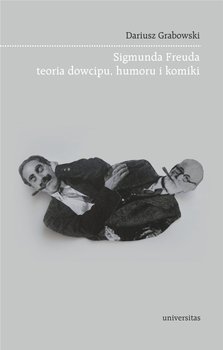 Sigmunda Freuda teoria dowcipu, humoru i komiki - Grabowski Dariusz
