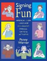Signing Fun: American Sign Language Vocabulary, Phrases, Games, and Activities - Warner Penny