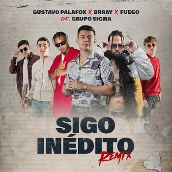 Sigo Inédito - Gustavo Palafox, Brray, Fuego feat. Grupo Sigma