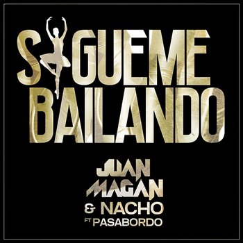 Sígueme Bailando - Juan Magán, Nacho feat. Pasabordo