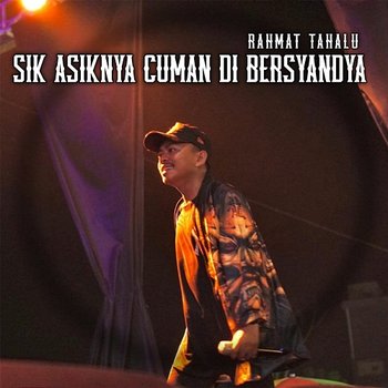 Sik Asiknya Cuman Di Bersyandya - Rahmat Tahalu