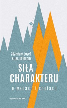 Siła charakteru. O wadach i cnotach - Kijas Zdzisław