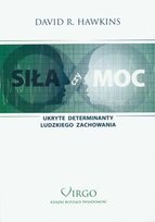 Siła czy moc. Ukryte determinanty ludzkiego zachowania Hawkins David R.