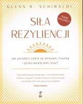 Siła Rezyliencji. Jak poradzić sobie ze stresem, traumą i przeciwnościami losu Schiraldi Glenn R.