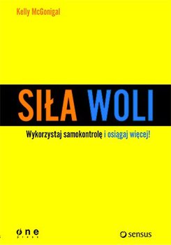 Siła woli. Wykorzystaj samokontrolę i osiągaj więcej! - McGonigal Kelly