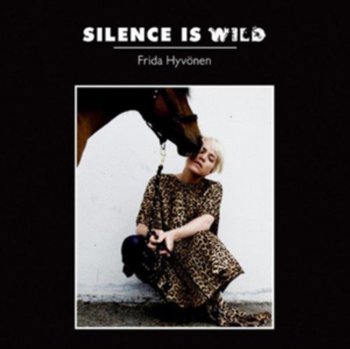 Silence Is Wild - Frida Hyvonen
