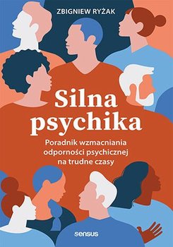 Silna psychika. Poradnik wzmacniania odporności psychicznej na trudne czasy - Ryżak Zbigniew