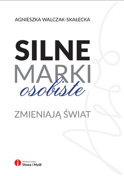 Silne marki osobiste zmieniają świat - Walczak-Skałecka Agnieszka