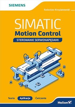 SIMATIC Motion Control - sterowanie serwonapędami. Teoria. Aplikacje. Ćwiczenia - Krzyżanowski Radosław