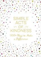 Simple Acts Of Kindness: 500+ Ways To Make A Difference - Adams Media ...