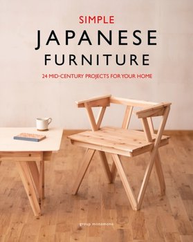 Simple Japanese Furniture. 24 Classic Step-By-Step Projects - Opracowanie zbiorowe