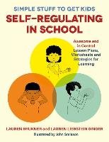 Simple Stuff to Get Kids Self-Regulating in School - Brukner Lauren, Singer Lauren Liebstein