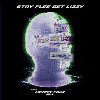 Simple - Stay Flee Get Lizzy, Lancey Foux, SL