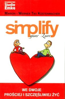 Simplify Your Love. We Dwoje Prościej i Szczęśliwiej Żyć - Kustenmacher Marion, Kustenmacher Werner Tiki