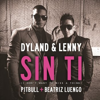 Sin Ti (I Don't Want To Miss A Thing) - Dyland & Lenny Feat. Pitbull & Beatriz Luengo