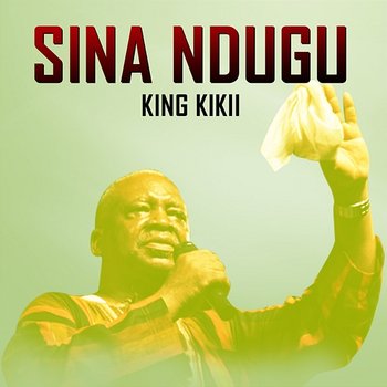 SINA NDUGU - King Kikii