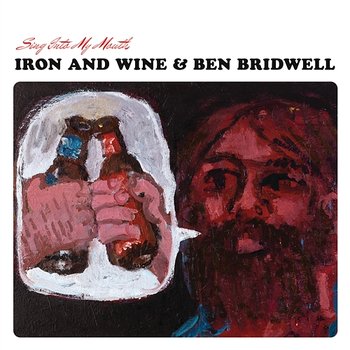 Sing Into My Mouth - Iron & Wine, Ben Bridwell