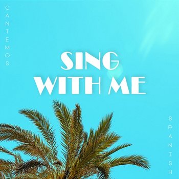 Sing with Me (Spanish) [Cantemos] - KISH feat. Jose Carlos
