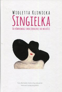 Singielka. Od równowagi emocjonalnej do miłości - Klinicka Wioletta