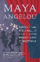 Singin' and Swingin' and Gettin' Merry Like Christmas - Angelou Maya
