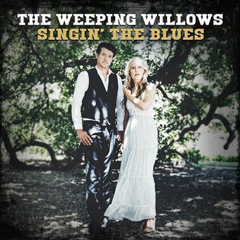 Singin' The Blues - The Weeping Willows