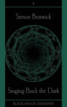 Singing Back the Dark - Bestwick Simon