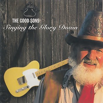 Singing The Glory Down - The Good Sons