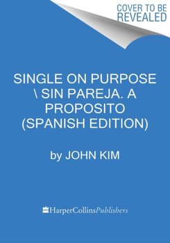 Single On Purpose  Sin pareja a proposito (Spanish edition): Redefinelo todo y conocete primero - Kim John