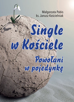 Single w Kościele. Powołani w pojedynkę - Pabis Małgorzata, Kościelniak Janusz