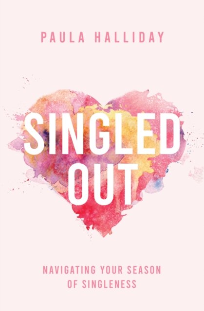 Singled Out: Navigating Your Season of Singleness - Paula Halliday ...