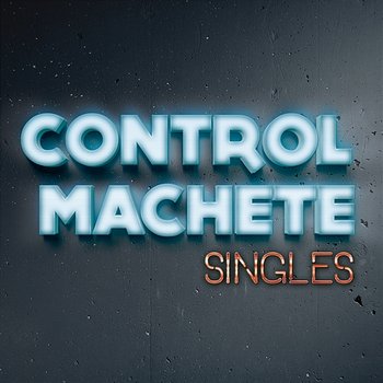 Singles - Control Machete