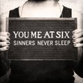 Sinners Never Sleep - You Me At Six