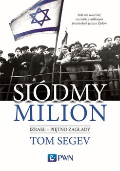 Siódmy milion. Izrael - piętno Zagłady - Segev Tom