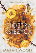 Siostra księżyca. Trzy czarownice. Tom 2 - Woolf Marah